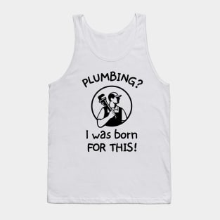 Plumbing? I was born for this! Tank Top